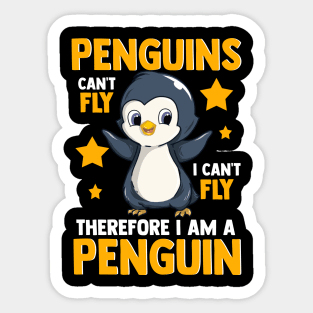 Penguins Can't Fly And Therefore I Am A Penguin Sticker